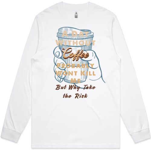 A Day Without Coffee Long Sleeve White T Shirt