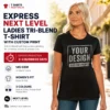 Express Next Level ladies tri-blend T-shirt with custom print and 3–4 business day production